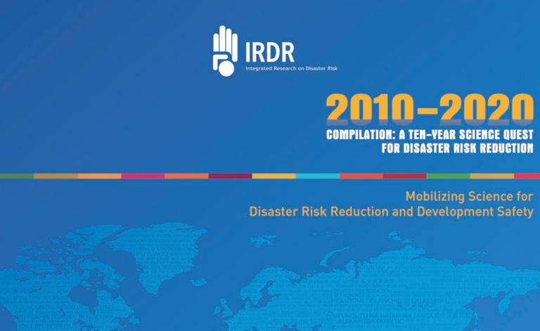 IRDR Compilation 2010-2020: A Ten-Year Science Quest for Disaster Risk Reduction