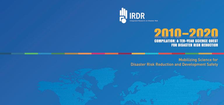 IRDR Compilation 2010-2020 : A Ten-Year Science Quest for Disaster Risk Reduction