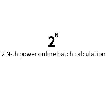 2 N-th power online batch calculation